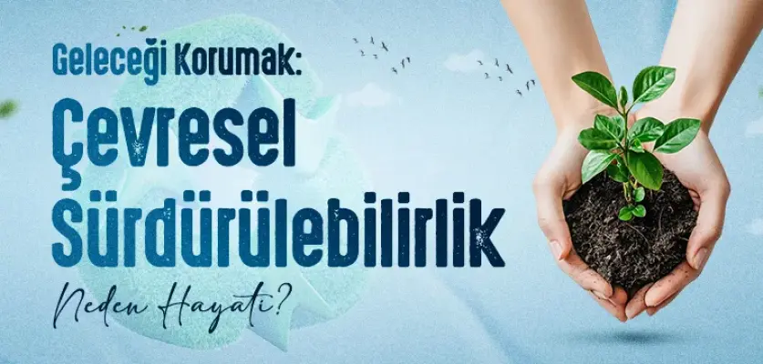 Çevresel Sürdürülebilirlik Neden Hayati?